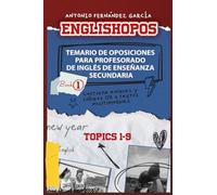ENGLISHOPOS: TEMARIO DE OPOSICIONES PARA PROFESORADO DE INGLÉS DE ENSEÑANZA SECUNDARIA: BOOK 1: TOPICS 1-9