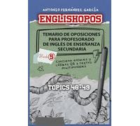 ENGLISHOPOS: Temario de Oposiciones para Profesorado de Inglés de Enseñanza Secundaria. BOOK 5: TOPICS 40-49