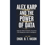Engr B T Vason Alex Karp and the Power of Data (Tascabile)