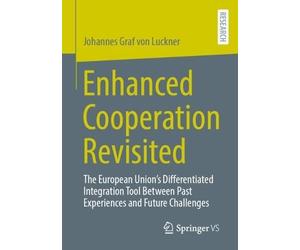 Enhanced Cooperation Revisited: The European Union’s Differentiated Integration Tool Between Past Experiences and Future Challenges