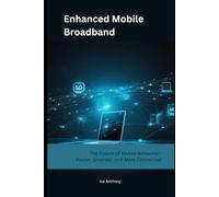 Enhanced Mobile Broadband: The Future of Mobile Networks - Faster, Smarter, and More Connected
