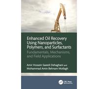 Enhanced Oil Recovery Using Nanoparticles, Polymers, and Surfactants: Fundamentals, Mechanisms, and Field Applications