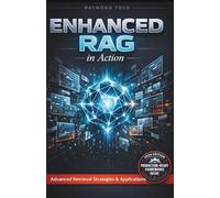 Enhanced RAG in Action: Design, Optimize, and Scale Retrieval-Augmented Generation for Real-World AI Applications