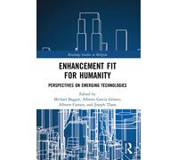 Enhancement Fit for Humanity: Perspectives on Emerging Technologies - Bagg...