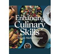 Enhancing Culinary Skills - Tristan Michael Harper: A Guide to Creating Delicious Pies and Quiches That Will Delight Your Guests with Flavorful Dishes