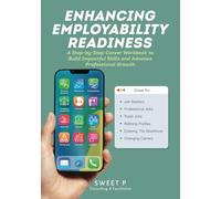 Enhancing Employability Readiness:: A Step-by-Step Career Workbook to Build Impactful Skills and Advance Professional Growth
