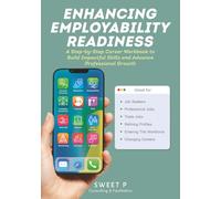 Enhancing Employability Readiness:: A Step-by-Step Career Workbook to Build Impactful Skills and Advance Professional Growth