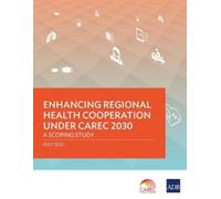 Enhancing Regional Health Cooperation Under CAREC 2030 (Tascabile)