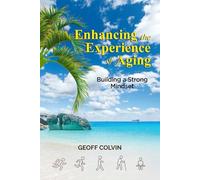 Enhancing the Experience of Aging: Building a Strong Mindset