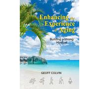 Enhancing the Experience of Aging: Building a Strong Mindset