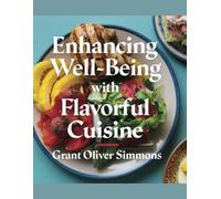 Enhancing Well-Being with Flavorful Cuisine - Grant Oliver Simmons: A Compilation of 500 Easy Air Fryer Recipes to Enrich Everyday Meals with Nutritious and Tasty Options for Body and Mind