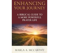 Enhancing Your Journey: A Biblical Guide To A More Powerful Prayer Life