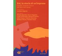 Eni, la storia di un'impresa. Passato, presente futuro del cane a sei zampe [Pap