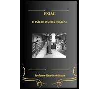 ENIAC: O Início da Era Digital