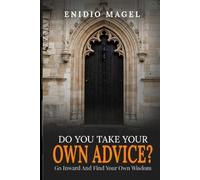 Do You Take Your Own Advice?: Go Inward and Find Your Own Wisdom
