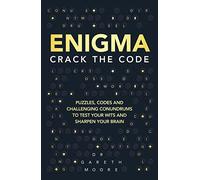 Enigma: Crack the Code: 1: Puzzles, Codes and Challenging Conundrums to Test Your Wits and Sharpen Your Brain