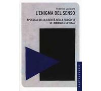Enigma del senso. Apologia della libertà nella filosofia di Emmanuel Lévinas