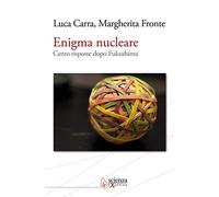 Enigma nucleare. Cento risposte dopo Fukushima