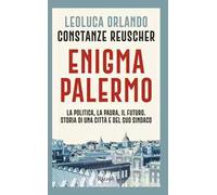 Enigma Palermo. La politica, la paura, il futuro. Storia di una città e del suo sindaco