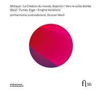 philharmonie zuidnederland; Duncan Ward - Milhaud: La creation du monde, Koechlin: Vers la voute etoilee, Ward: Fumes & Elgar: Enigma Variations