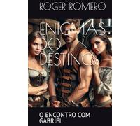 ENIGMAS DO DESTINO:: O ENCONTRO COM GABRIEL