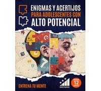Enigmas y Acertijos para Adolescentes con Alto Potencial: Entrenamiento mental progresivo con juegos de lógica y retos de ingenio para fortalecer el ... crítico y la concentración desde los 12 años