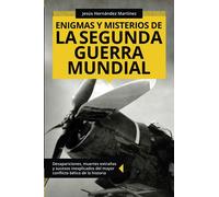 Enigmas y misterios de la Segunda Guerra Mundial: Desapariciones, muertes extrañas y sucesos inexplicados del mayor conflicto bélico de la historia (Colección ABG-Historia) (Edizione spagnola)
