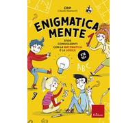 Enigmatica-mente. Sfide coinvolgenti con la matematica e la logica. Vol. 1