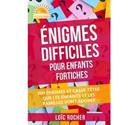Énigmes Difficiles Pour Enfants Fortiches: 300 Énigmes Et Casse-Têtes Que Les Enfants Et Les Familles Vont Adorer