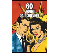 ENIGMI DA RISOLVERE: 60 Sfide per Menti Brillanti: 2