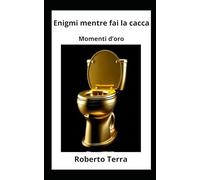 ENIGMI DA RISOLVERE MENTRE FAI LA CACCA