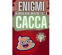 Enigmi da risolvere mentre fai la Cacca
