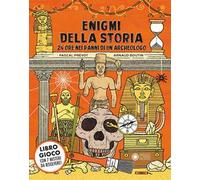 Enigmi della storia. 24 ore nei panni di un archeologo