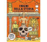 Enigmi della storia. 24 ore nei panni di un archeologo. Ediz. a colori - P...