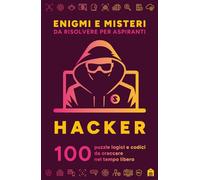 Enigmi e misteri da risolvere per aspiranti hacker. 100 puzzle logici e codici da craccare nel tempo libero