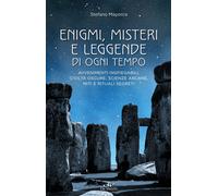 Enigmi, misteri e leggende di ogni tempo. Avvenimenti inspiegabili, civilt...