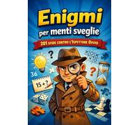 Enigmi per menti sveglie: 201 sfide contro l’Ispettore Ovvio
