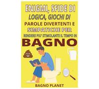 enigmi, sfide di logica, giochi di parole divertenti e simpatiche per rendere più stimolante il tempo in bagno