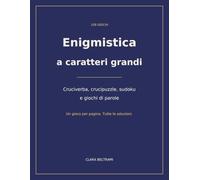 Enigmistica a caratteri grandi: 108 giochi: cruciverba, crucipuzzle, sudoku e giochi di parole. Un gioco per pagina, tutte le soluzioni