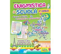 Enigmistica a scuola. 2° livello. Giochi e attività di ortografia e grammatica. 8+ anni