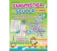 Enigmistica a scuola. 2° livello. Giochi e attività di ortografia e grammatica. 8+ anni