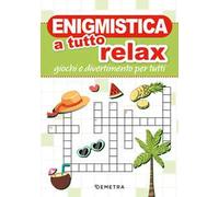 Enigmistica a tutto relax. Giochi e divertimento per tutti
