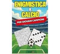 Enigmistica & Calcio per Giovani Campioni: Quiz, Cruciverba e Giochi di Logica Aggiornati al Calcio di Oggi per Allenare la Mente Divertendosi, Senza Noia né Schermi Digitali