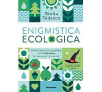 ENIGMISTICA ECOLOGICA. LE TUE AVVENTURE MAGICHE CON L'AMBIENTE (E CON UN PO' DI
