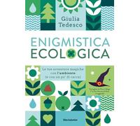 ENIGMISTICA ECOLOGICA. LE TUE AVVENTURE MAGICHE CON L'AMBIENTE (E CON UN PO' DI