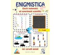 Enigmistica. Giochi matematici ed esperimenti scientifici per cervelli geniali
