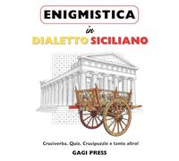 Enigmistica in Dialetto Siciliano: Cruciverba, Quiz, Crucipuzzle e tanto altro per Scoprire e Riscoprire il Dialetto divertendosi.