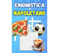 Enigmistica in Napoletano: Cruciverba, parole intrecciate, giochi divertenti in napoletano con dolce ironia e amore per Napoli