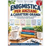 Enigmistica per Anziani a Caratteri Grandi: 150 Giochi per Allenare la Mente e Divertirsi Ogni Giorno: Sudoku, Crucipuzzle, Labirinti, Anagrammi, Griglie delle Somme e Crucipuzzle Numerici