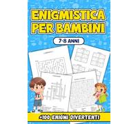 Enigmistica Per Bambini 7-8 Anni: Oltre 100 Enigmi Stimolanti per Sfidare la Mente e Sviluppare Abilità Cognitive in Modo Divertente e Creativo
